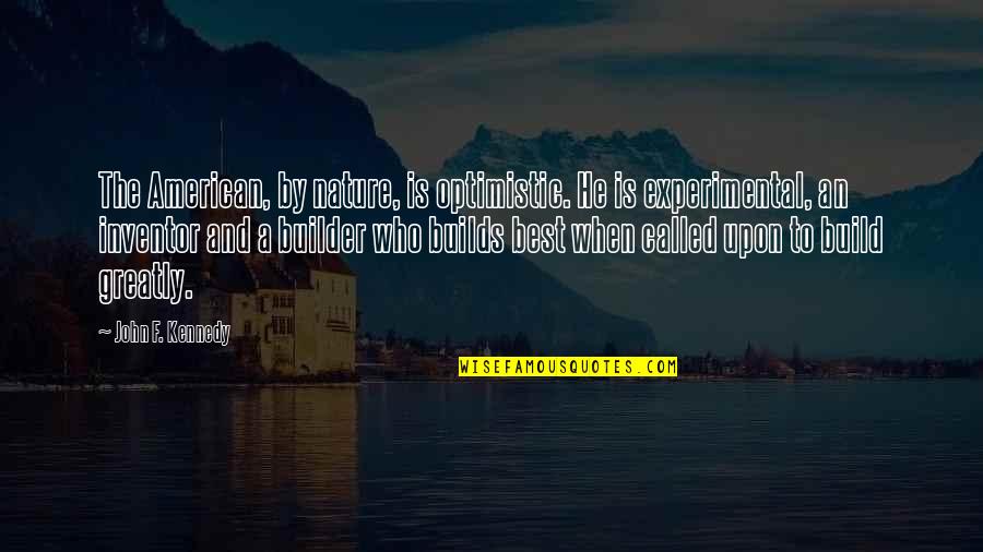 Verslo Liudijimas Quotes By John F. Kennedy: The American, by nature, is optimistic. He is