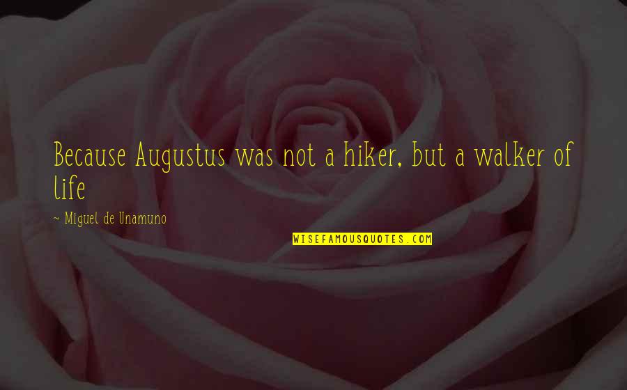 Verslo Liudijimas Quotes By Miguel De Unamuno: Because Augustus was not a hiker, but a