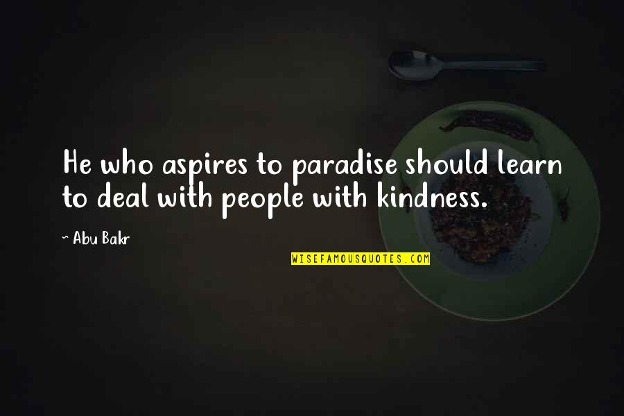 Versos Romanticos Quotes By Abu Bakr: He who aspires to paradise should learn to