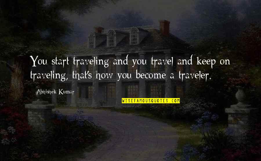 Verstraete Iml Quotes By Abhishek Kumar: You start traveling and you travel and keep
