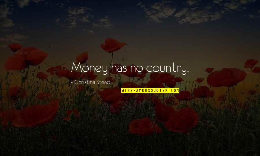 Verstraete Iml Quotes By Christina Stead: Money has no country.
