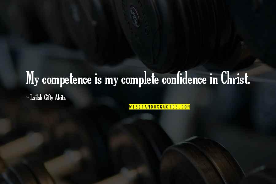 Versuchen In English Quotes By Lailah Gifty Akita: My competence is my complete confidence in Christ.