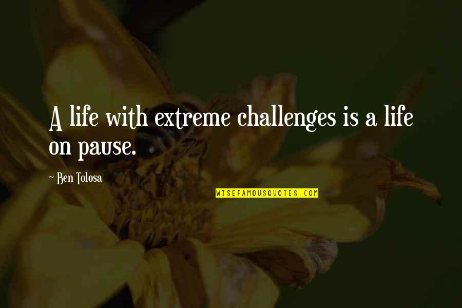 Verticalize Quotes By Ben Tolosa: A life with extreme challenges is a life