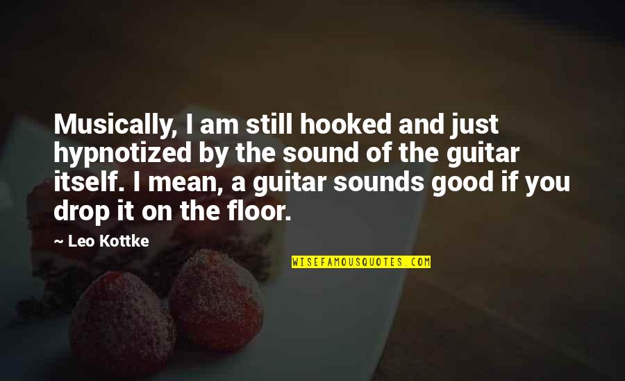 Vertrouwen Geschonden Quotes By Leo Kottke: Musically, I am still hooked and just hypnotized