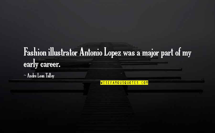 Verwenden Vs Benutzen Quotes By Andre Leon Talley: Fashion illustrator Antonio Lopez was a major part