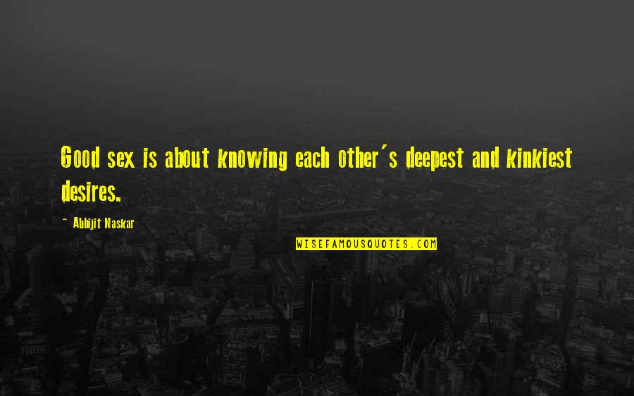 Verwendeter Quotes By Abhijit Naskar: Good sex is about knowing each other's deepest