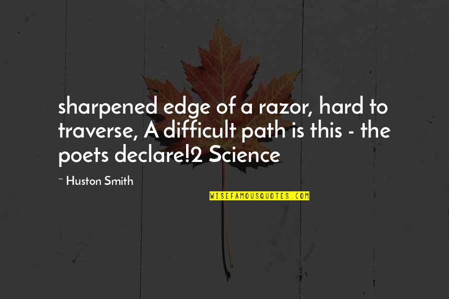 Verwijderd Of Verwijdert Quotes By Huston Smith: sharpened edge of a razor, hard to traverse,