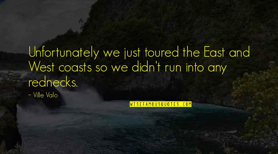 Verwin Polka Quotes By Ville Valo: Unfortunately we just toured the East and West