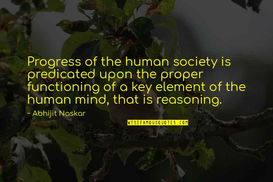 Very Brainy Quotes By Abhijit Naskar: Progress of the human society is predicated upon