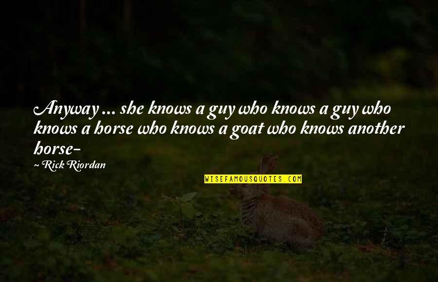 Very Funny Horse Quotes By Rick Riordan: Anyway ... she knows a guy who knows