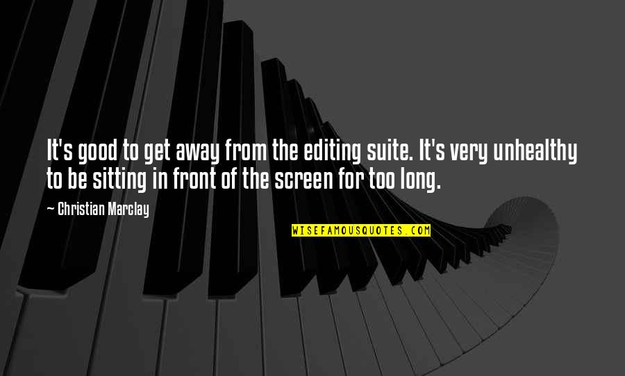 Very Good Quotes By Christian Marclay: It's good to get away from the editing