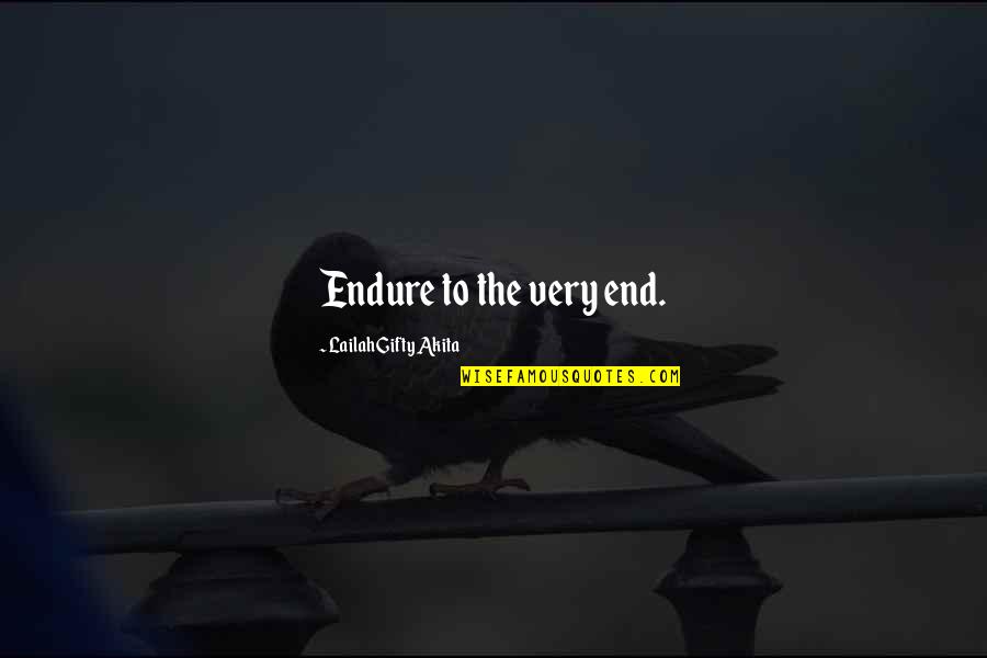 Very Inspiring Quotes By Lailah Gifty Akita: Endure to the very end.