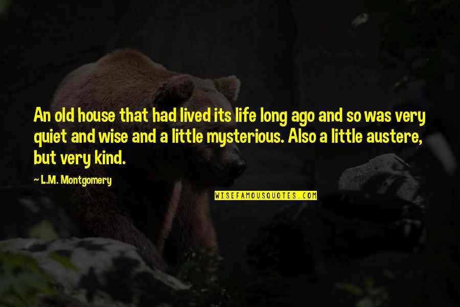 Very Wise Life Quotes By L.M. Montgomery: An old house that had lived its life