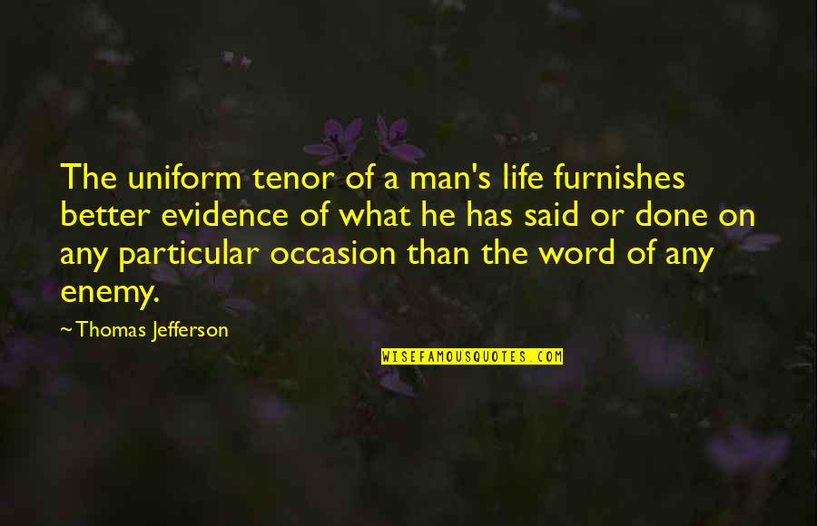 Veska Laukku Quotes By Thomas Jefferson: The uniform tenor of a man's life furnishes