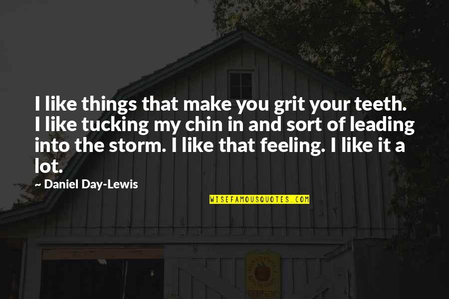 Vesque Electric Quotes By Daniel Day-Lewis: I like things that make you grit your