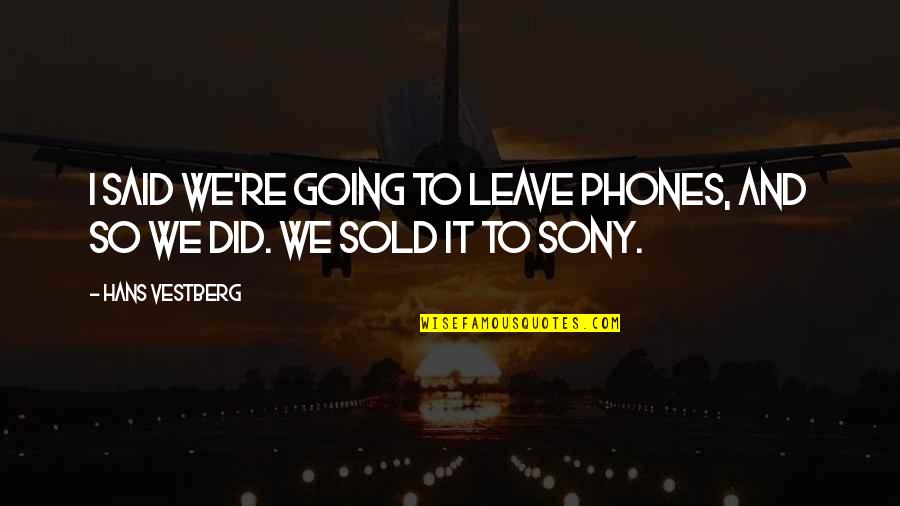 Vestberg Hans Quotes By Hans Vestberg: I said we're going to leave phones, and