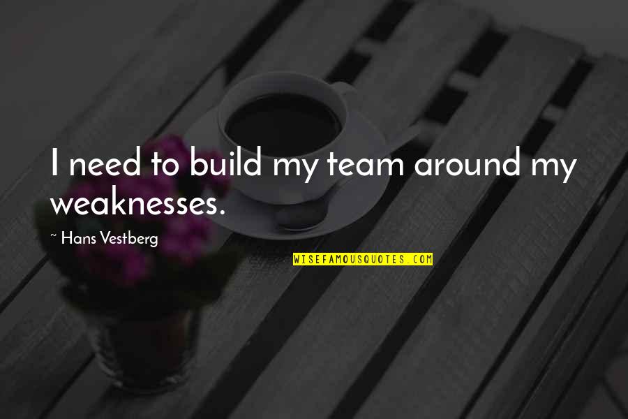 Vestberg Hans Quotes By Hans Vestberg: I need to build my team around my