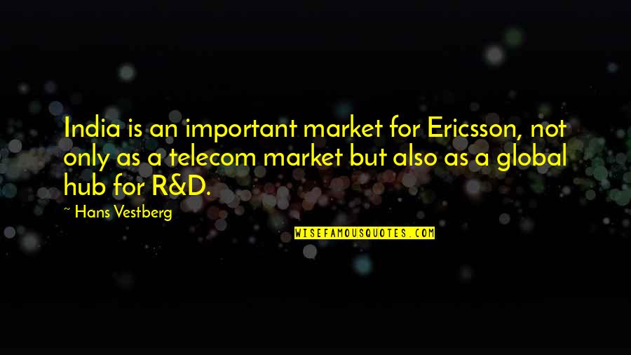 Vestberg Hans Quotes By Hans Vestberg: India is an important market for Ericsson, not