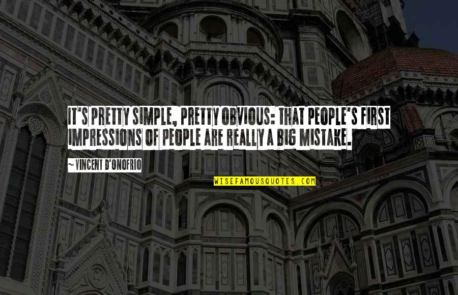 Vestolit Quotes By Vincent D'Onofrio: It's pretty simple, pretty obvious: that people's first