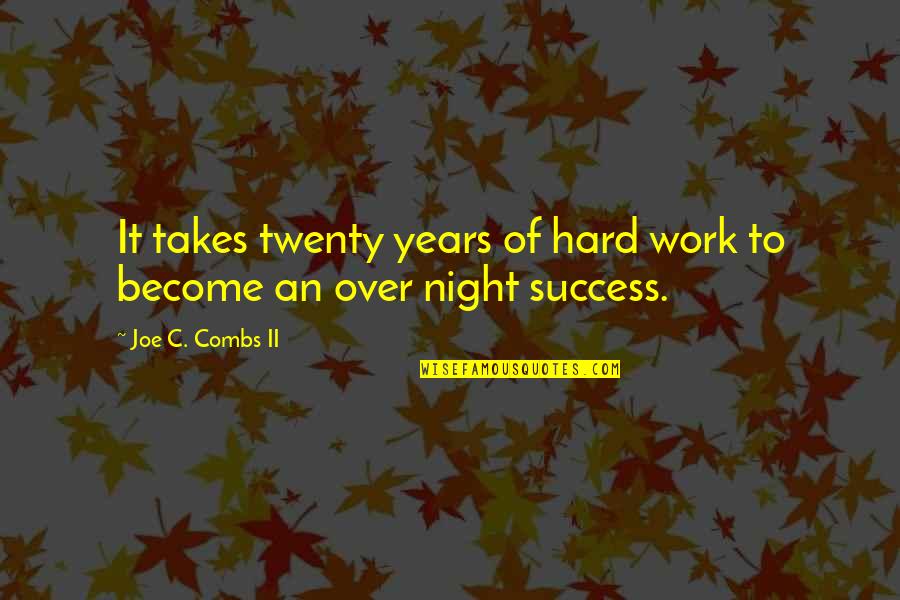 Veterano De Guerra Quotes By Joe C. Combs II: It takes twenty years of hard work to