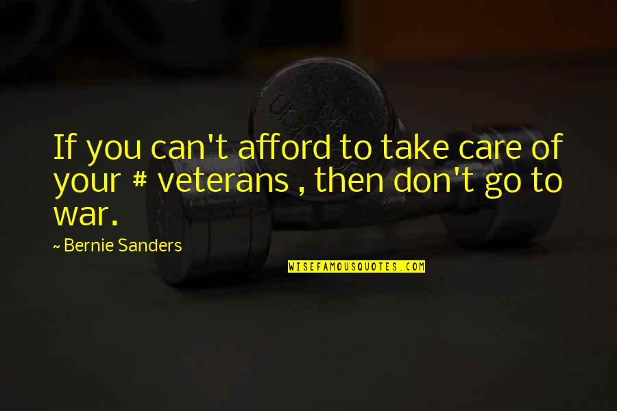 Veterans Of War Quotes By Bernie Sanders: If you can't afford to take care of