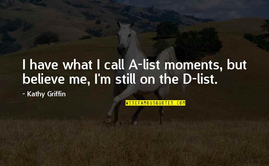 Vetiver Essential Oil Quotes By Kathy Griffin: I have what I call A-list moments, but