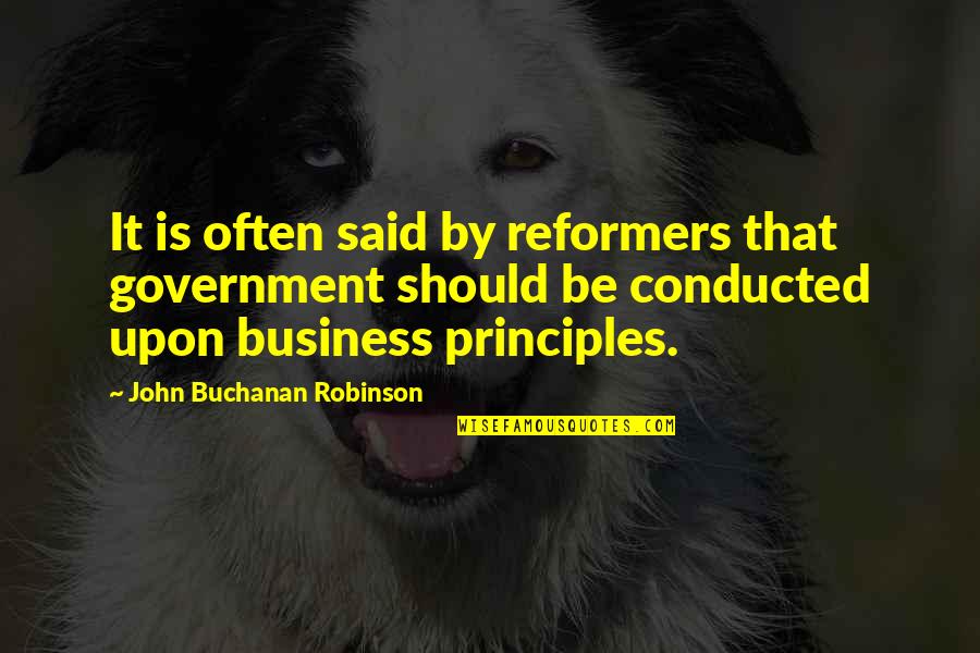 Vetog Pek Quotes By John Buchanan Robinson: It is often said by reformers that government