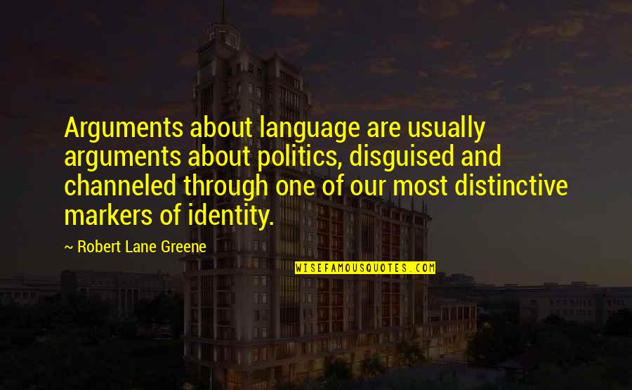 Vettestorations Quotes By Robert Lane Greene: Arguments about language are usually arguments about politics,