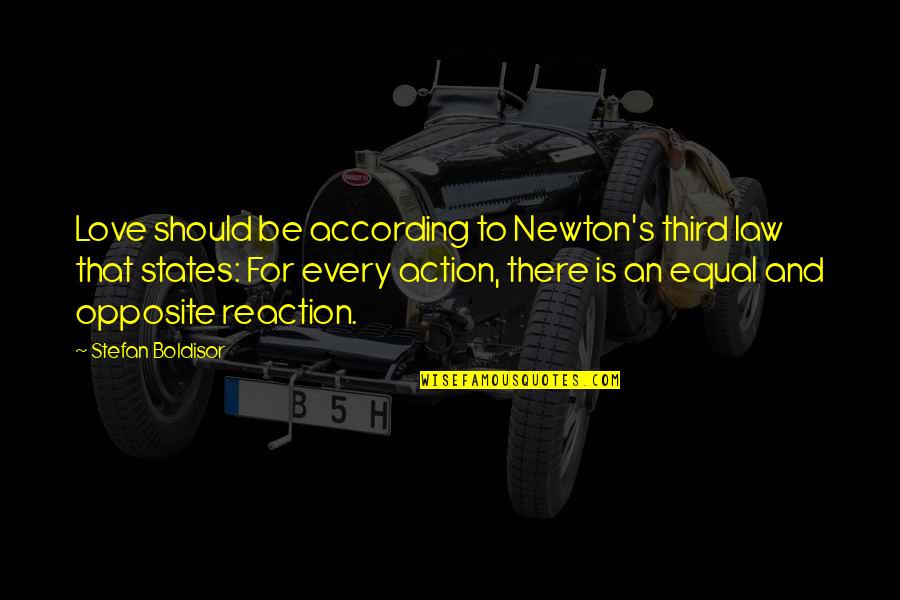 Vettestorations Quotes By Stefan Boldisor: Love should be according to Newton's third law