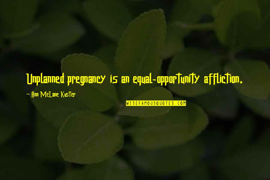 Veut Synonyme Quotes By Ann McLane Kuster: Unplanned pregnancy is an equal-opportunity affliction.