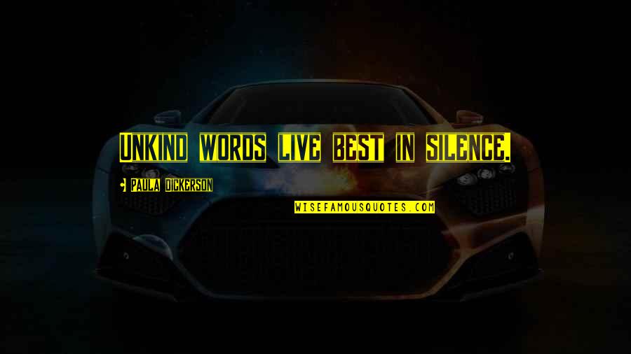 Vezire Quotes By Paula Dickerson: Unkind words live best in silence.