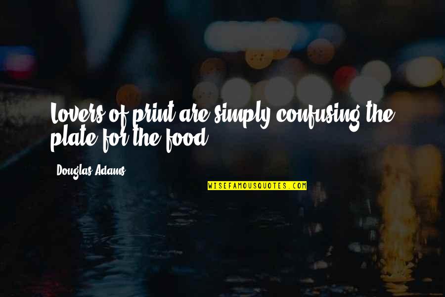 Vhled V Znm Quotes By Douglas Adams: Lovers of print are simply confusing the plate