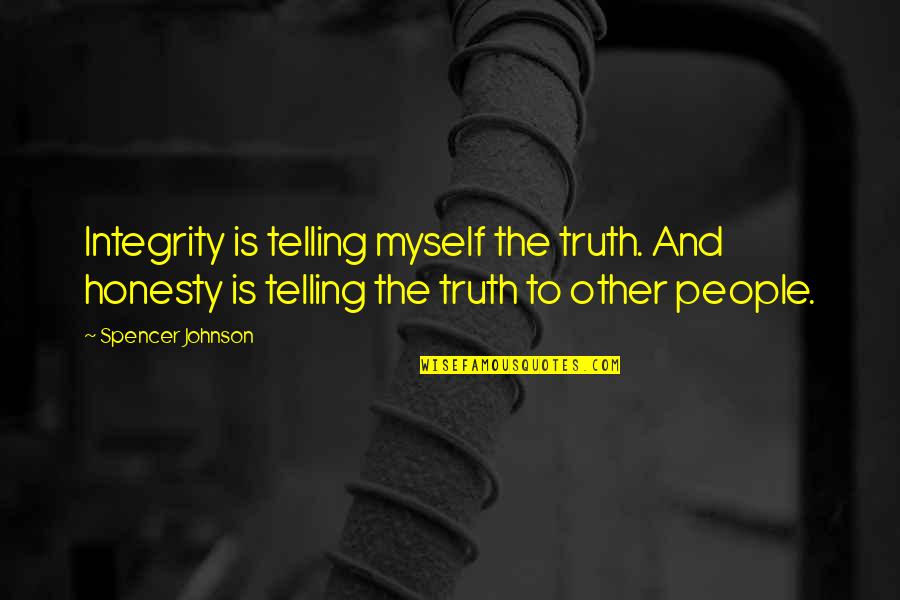 Vhled V Znm Quotes By Spencer Johnson: Integrity is telling myself the truth. And honesty