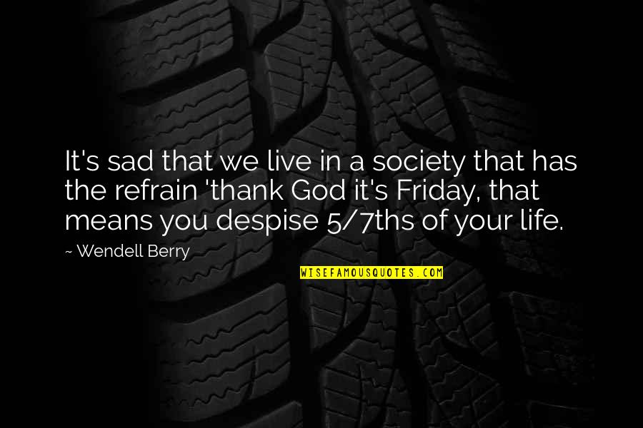Vhled V Znm Quotes By Wendell Berry: It's sad that we live in a society