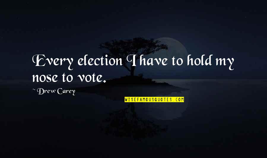 Viale Dei Quotes By Drew Carey: Every election I have to hold my nose