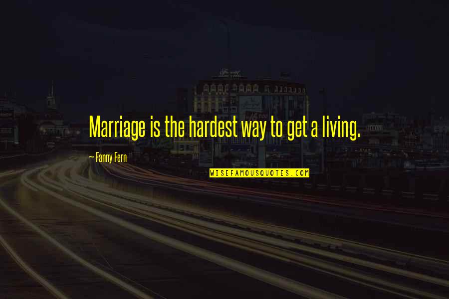 Vibhakar Lab Quotes By Fanny Fern: Marriage is the hardest way to get a