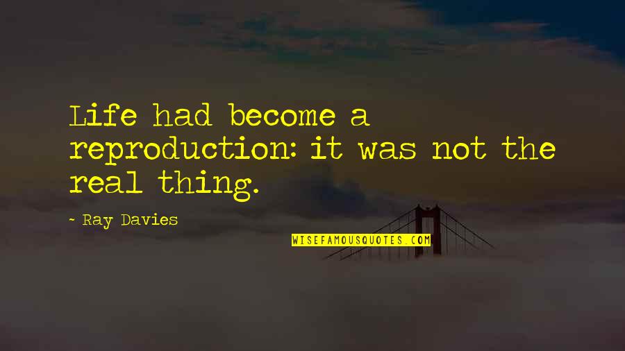 Vibrazioni Art Design Quotes By Ray Davies: Life had become a reproduction: it was not