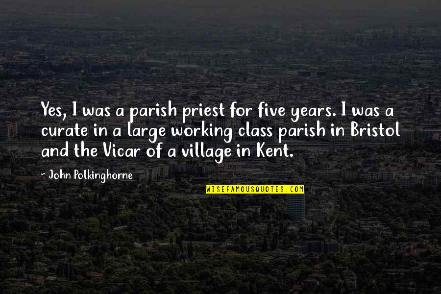 Vicar Quotes By John Polkinghorne: Yes, I was a parish priest for five