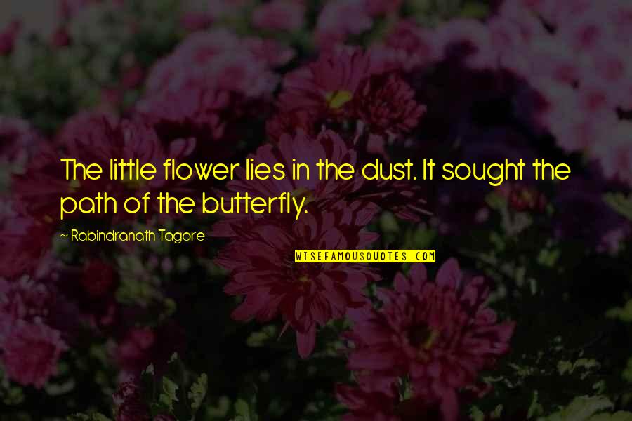 Vich Quotes By Rabindranath Tagore: The little flower lies in the dust. It