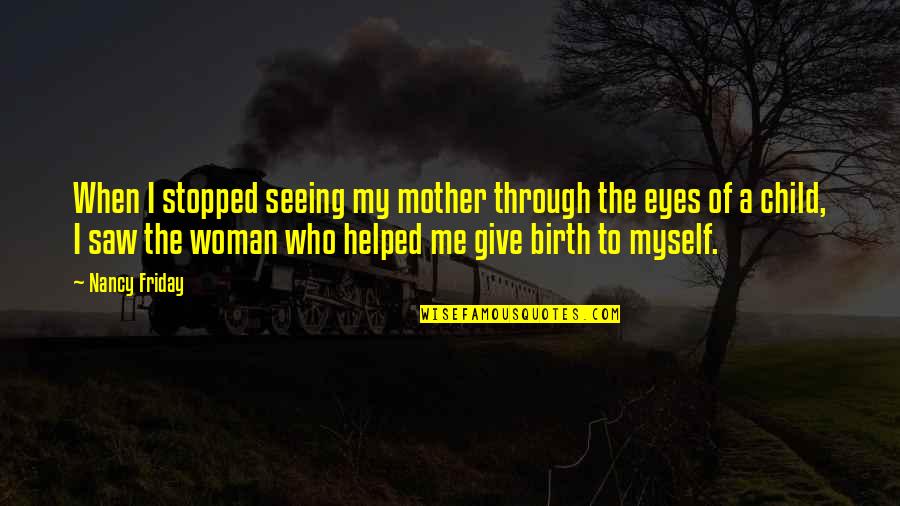 Vickrey Nobel Quotes By Nancy Friday: When I stopped seeing my mother through the