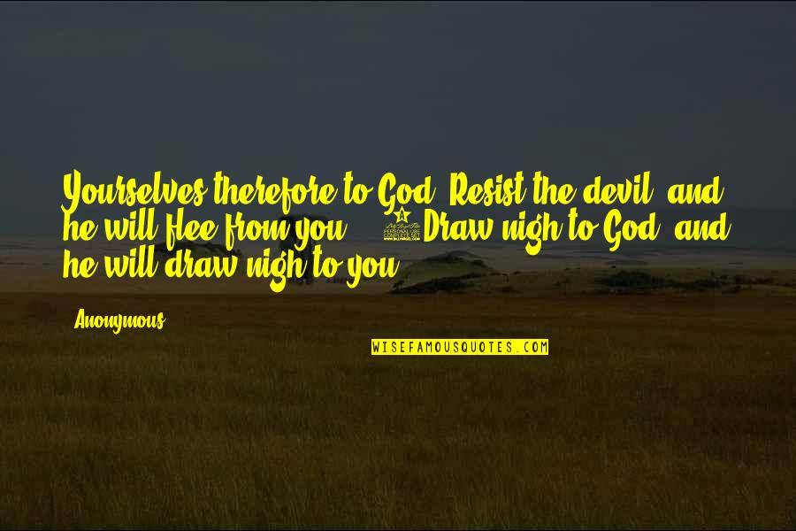 Vicque Walton Quotes By Anonymous: Yourselves therefore to God. Resist the devil, and