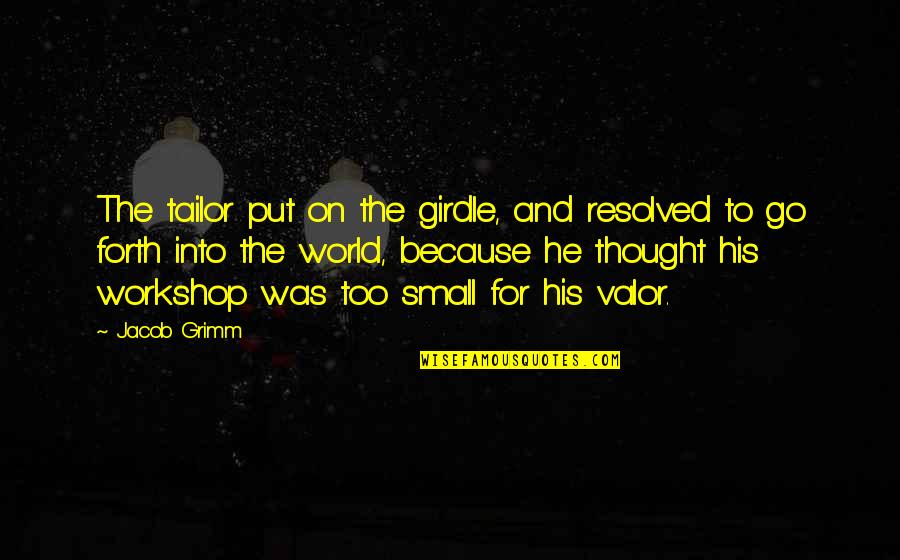 Vicque Walton Quotes By Jacob Grimm: The tailor put on the girdle, and resolved