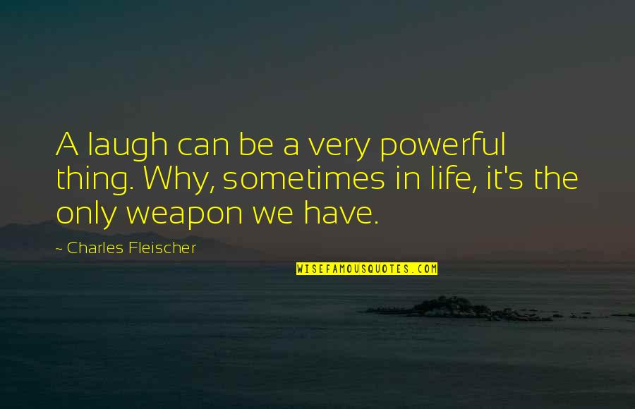 Victim Shaming Quotes By Charles Fleischer: A laugh can be a very powerful thing.