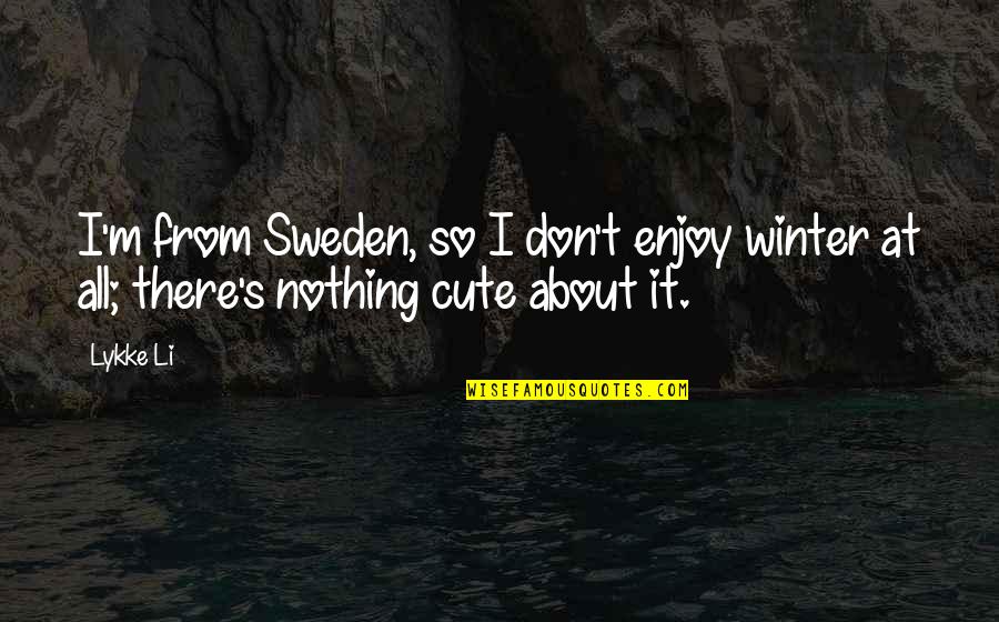 Victims Of Molestation Quotes By Lykke Li: I'm from Sweden, so I don't enjoy winter