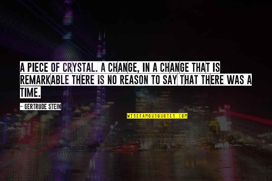 Victoria Harber Quotes By Gertrude Stein: A piece of crystal. A change, in a