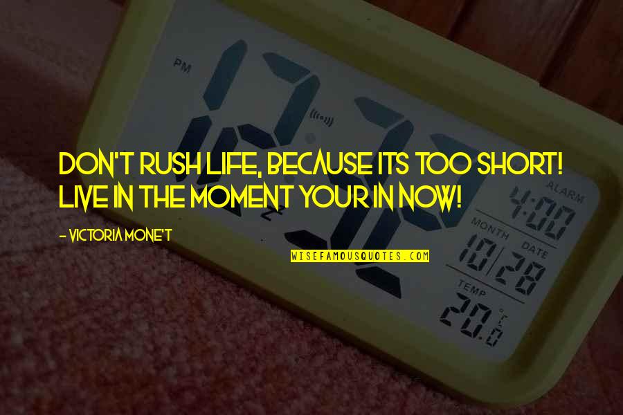 Victoria Mone T Game Green Quotes By Victoria Mone't: Don't rush life, because its too short! Live