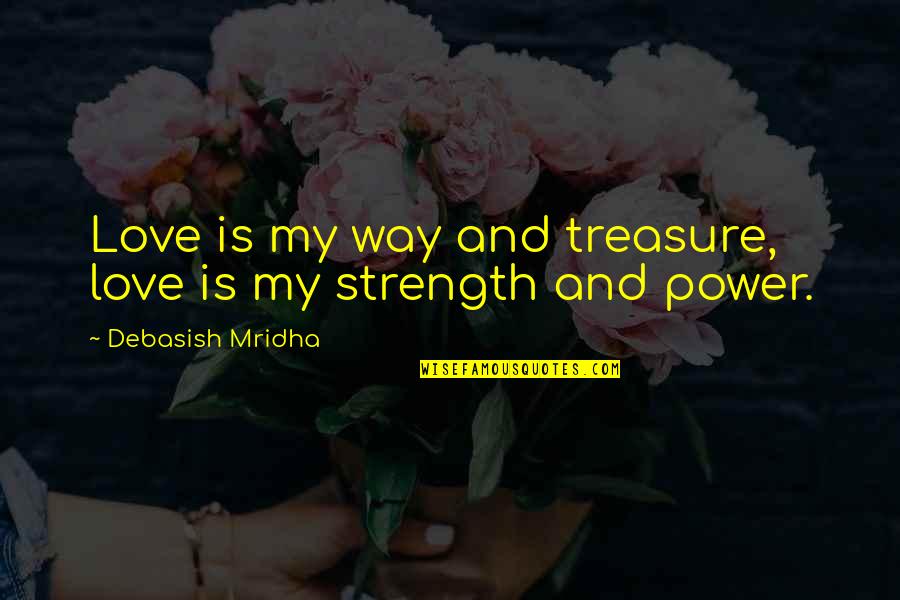 Victorious Mr Sikowitz Quotes By Debasish Mridha: Love is my way and treasure, love is