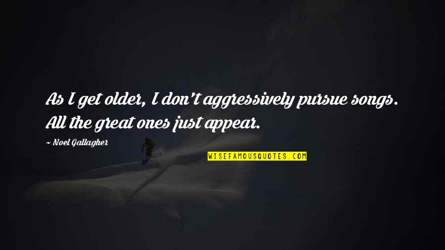 Victory After Defeat Quotes By Noel Gallagher: As I get older, I don't aggressively pursue