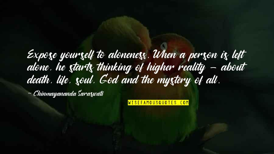Vidaseats Quotes By Chinmayananda Saraswati: Expose yourself to aloneness. When a person is