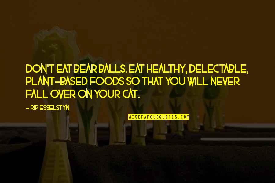 Vidaseats Quotes By Rip Esselstyn: Don't eat bear balls. Eat healthy, delectable, plant-based